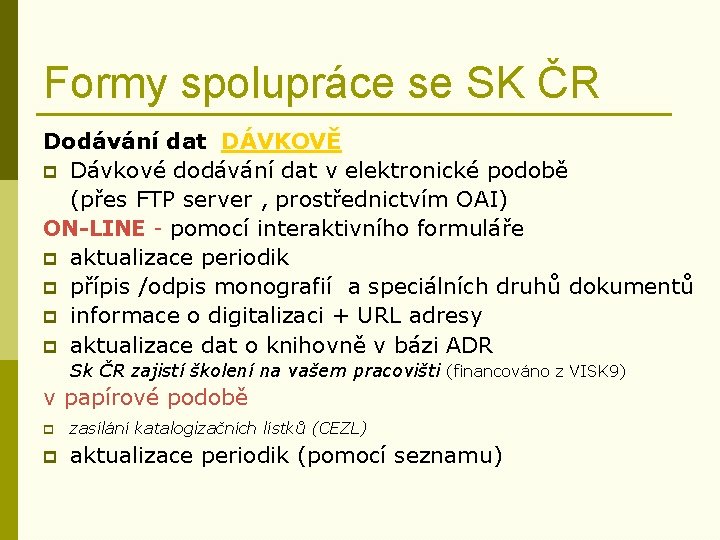 Formy spolupráce se SK ČR Dodávání dat DÁVKOVĚ p Dávkové dodávání dat v elektronické