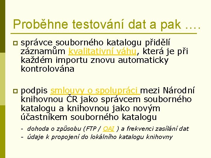 Proběhne testování dat a pak …. p správce souborného katalogu přidělí záznamům kvalitativní váhu,