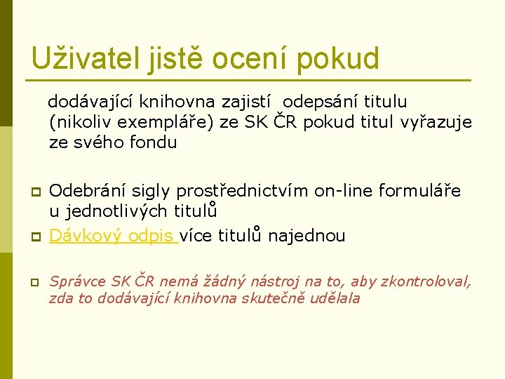 Uživatel jistě ocení pokud dodávající knihovna zajistí odepsání titulu (nikoliv exempláře) ze SK ČR