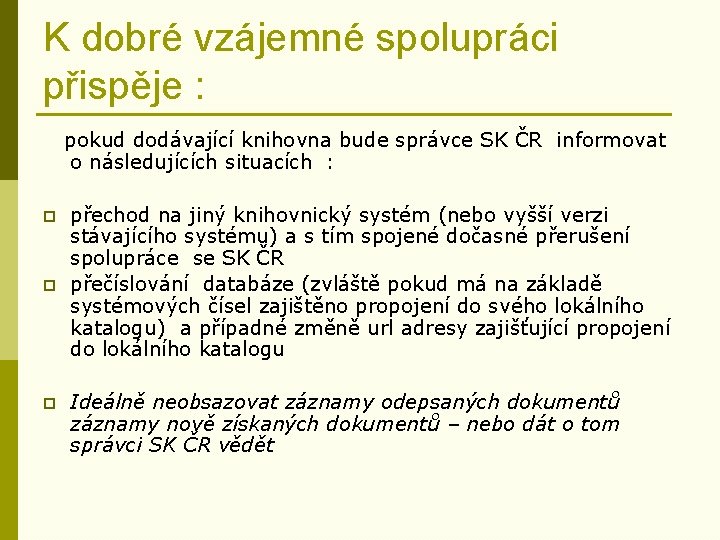 K dobré vzájemné spolupráci přispěje : pokud dodávající knihovna bude správce SK ČR informovat