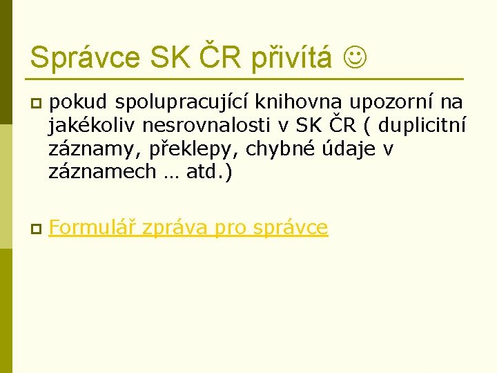 Správce SK ČR přivítá p pokud spolupracující knihovna upozorní na jakékoliv nesrovnalosti v SK