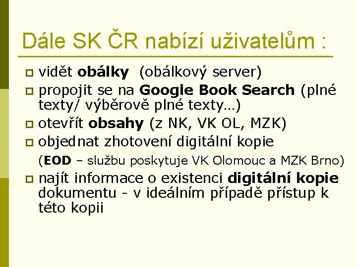 Dále SK ČR nabízí uživatelům : vidět obálky (obálkový server) p propojit se na