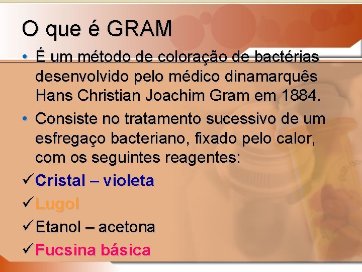 O que é GRAM • É um método de coloração de bactérias desenvolvido pelo