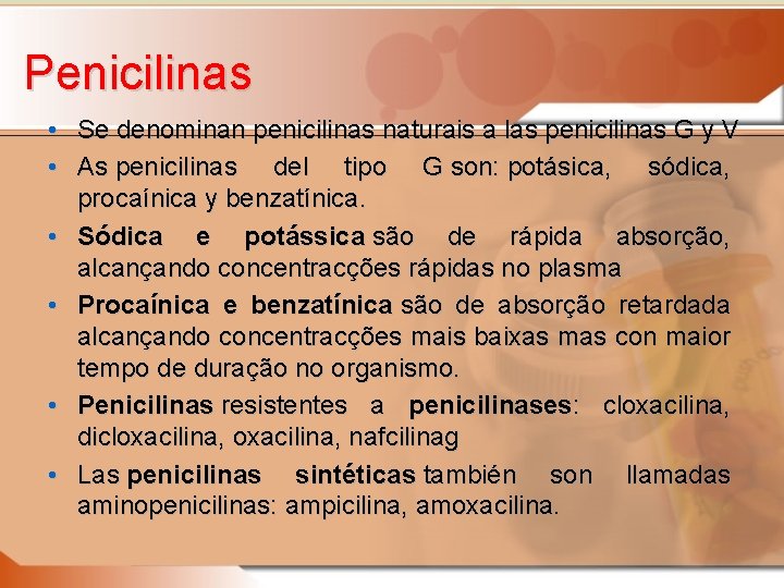 Penicilinas • Se denominan penicilinas naturais a las penicilinas G y V • As