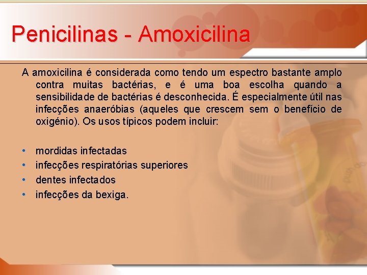 Penicilinas - Amoxicilina A amoxicilina é considerada como tendo um espectro bastante amplo contra