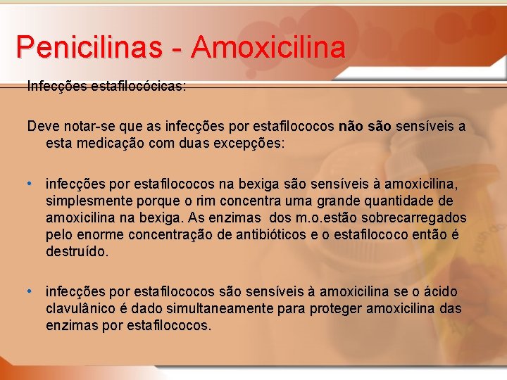 Penicilinas - Amoxicilina Infecções estafilocócicas: Deve notar-se que as infecções por estafilococos não sensíveis