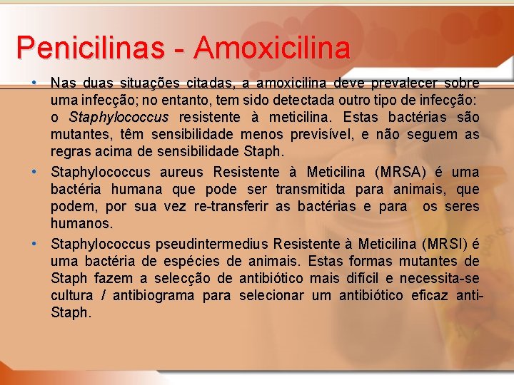 Penicilinas - Amoxicilina • Nas duas situações citadas, a amoxicilina deve prevalecer sobre uma