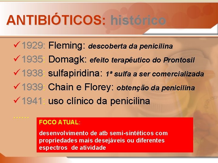 ANTIBIÓTICOS: histórico ü 1929: Fleming: descoberta da penicilina ü 1935: Domagk: efeito terapêutico do