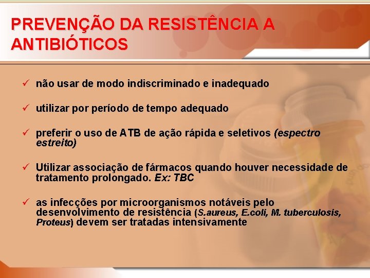 PREVENÇÃO DA RESISTÊNCIA A ANTIBIÓTICOS ü não usar de modo indiscriminado e inadequado ü