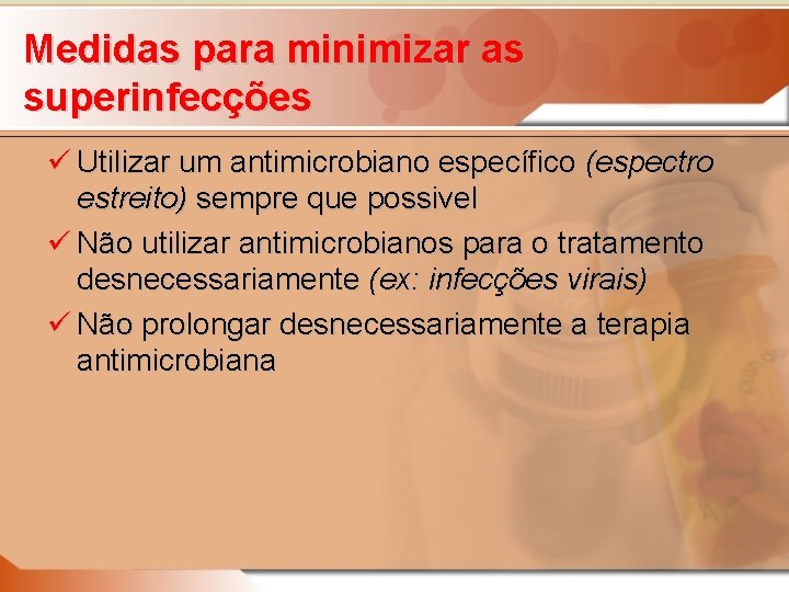 Medidas para minimizar as superinfecções ü Utilizar um antimicrobiano específico (espectro estreito) sempre que