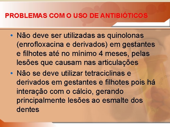 PROBLEMAS COM O USO DE ANTIBIÓTICOS • Não deve ser utilizadas as quinolonas (enrofloxacina