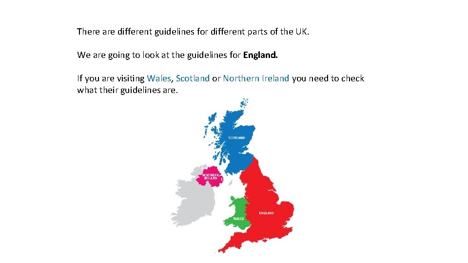 There are different guidelines for different parts of the UK. We are going to