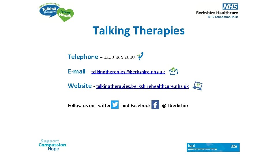 Talking Therapies Telephone – 0300 365 2000 E-mail – talkingtherapies@berkshire. nhs. uk Website -