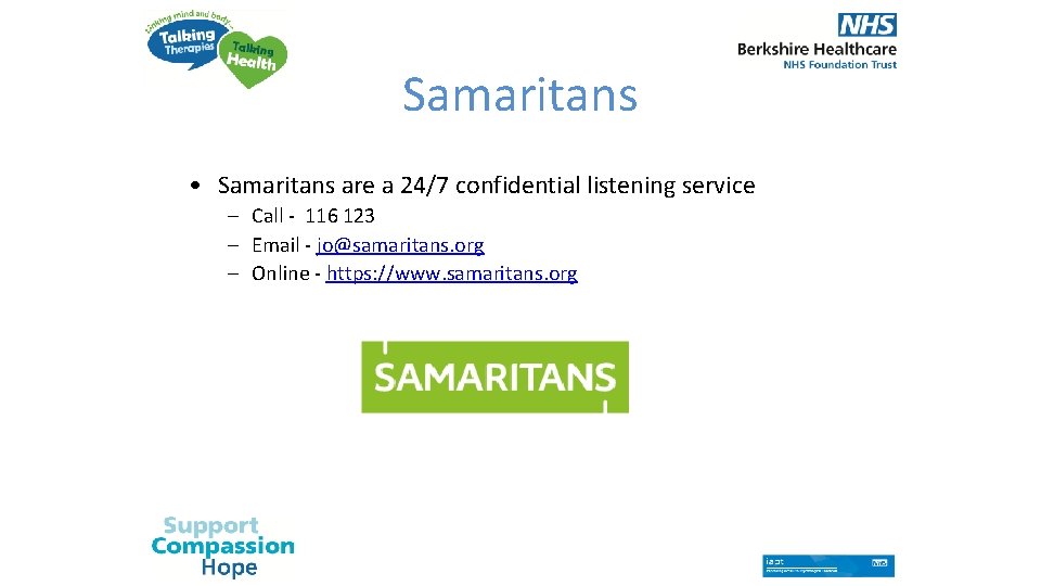 Samaritans • Samaritans are a 24/7 confidential listening service – Call - 116 123