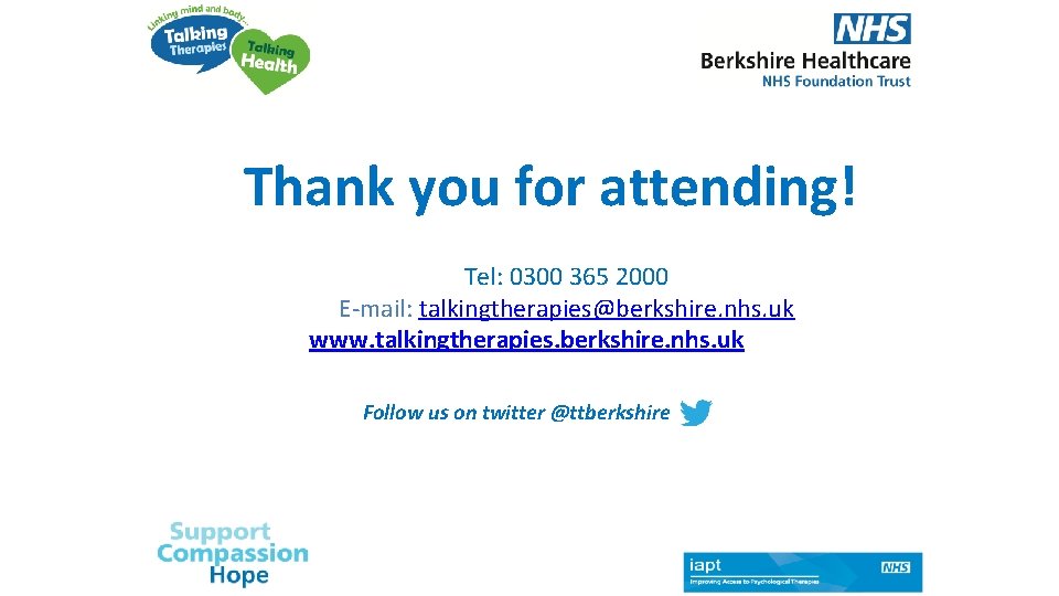 Thank you for attending! Tel: 0300 365 2000 E-mail: talkingtherapies@berkshire. nhs. uk www. talkingtherapies.