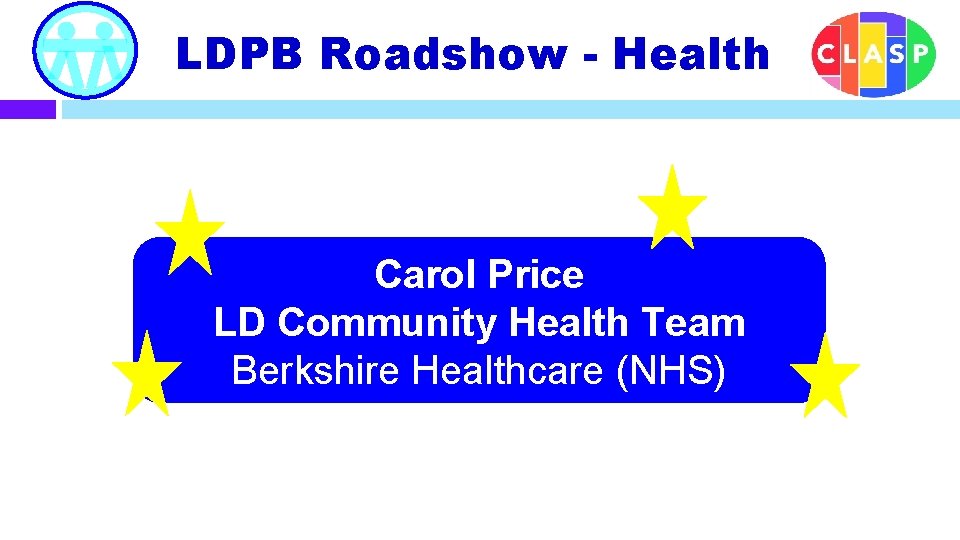 LDPB Roadshow - Health Carol Price LD Community Health Team Berkshire Healthcare (NHS) 