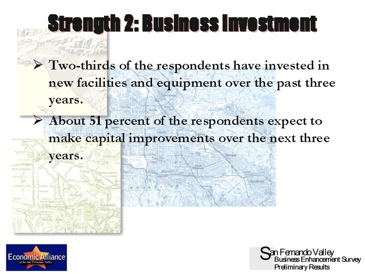 Strength 2: Business Investment Ø Two-thirds of the respondents have invested in new facilities