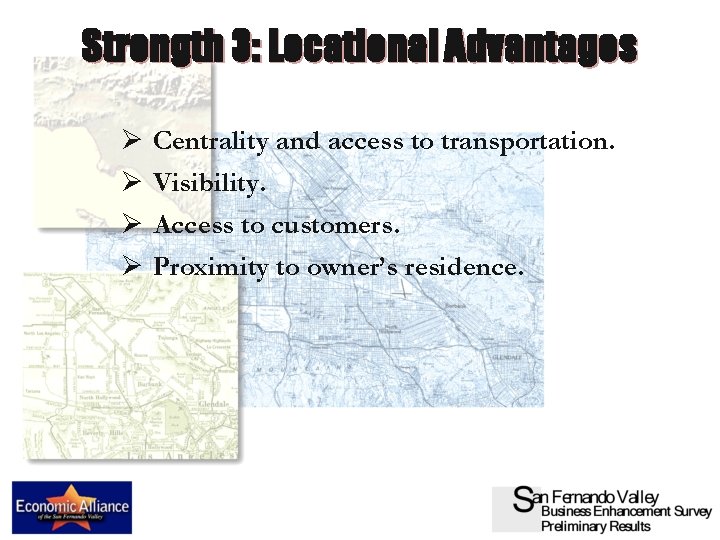 Strength 3: Locational Advantages Ø Ø Centrality and access to transportation. Visibility. Access to