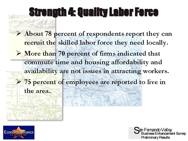 Strength 4: Quality Labor Force Ø About 78 percent of respondents report they can