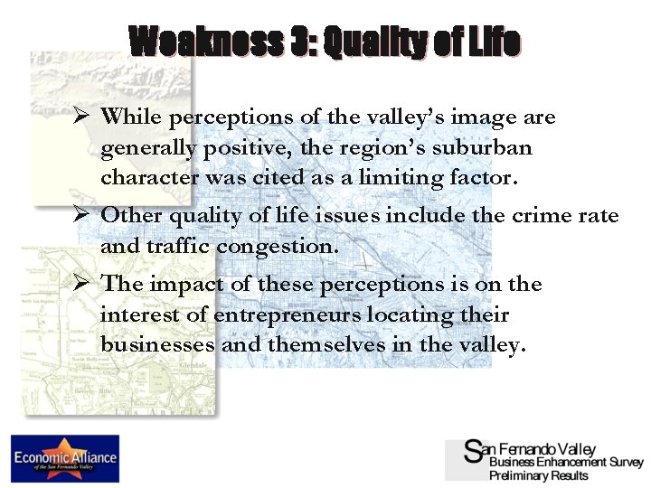 Weakness 3: Quality of Life Ø While perceptions of the valley’s image are generally