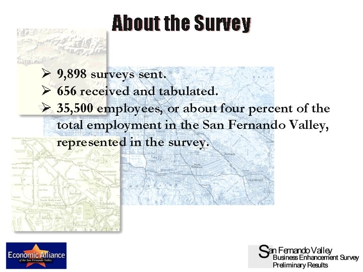 About the Survey Ø 9, 898 surveys sent. Ø 656 received and tabulated. Ø