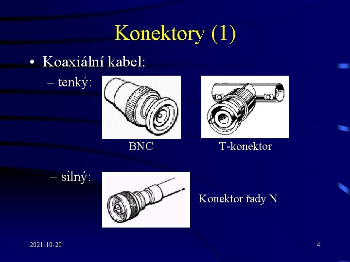 Konektory (1) • Koaxiální kabel: – tenký: BNC T-konektor – silný: Konektor řady N