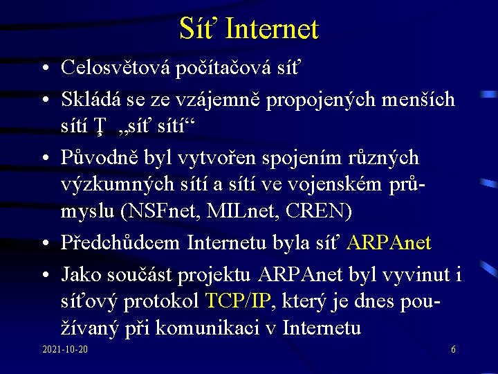 Síť Internet • Celosvětová počítačová síť • Skládá se ze vzájemně propojených menších sítí