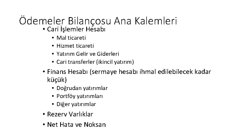 Ödemeler Bilançosu Ana Kalemleri • Cari İşlemler Hesabı • • Mal ticareti Hizmet ticareti