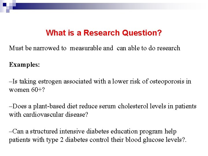 What is a Research Question? Must be narrowed to measurable and can able to