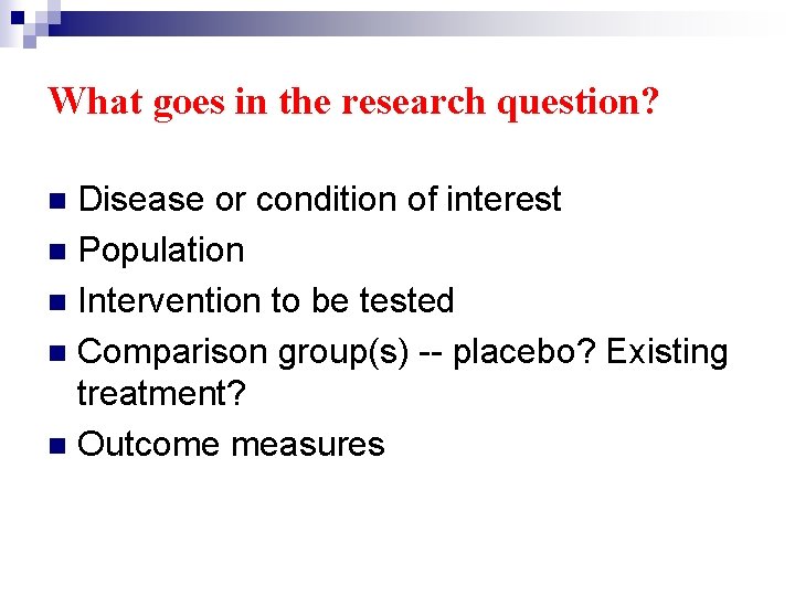 What goes in the research question? Disease or condition of interest n Population n