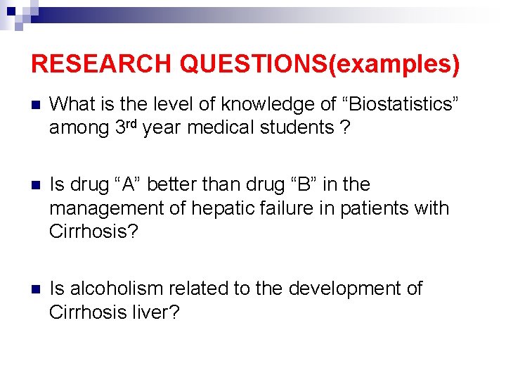 RESEARCH QUESTIONS(examples) n What is the level of knowledge of “Biostatistics” among 3 rd