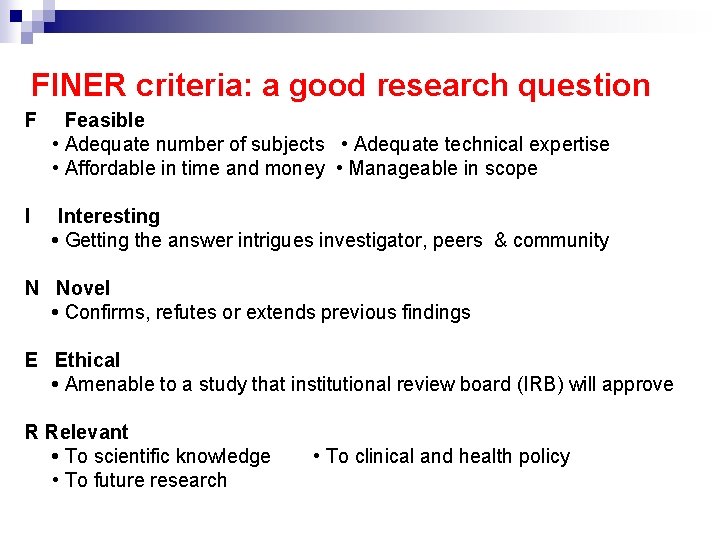 FINER criteria: a good research question F Feasible • Adequate number of subjects •