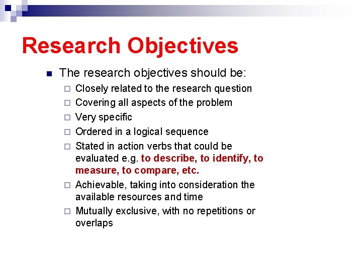 Research Objectives n The research objectives should be: ¨ ¨ ¨ ¨ Closely related