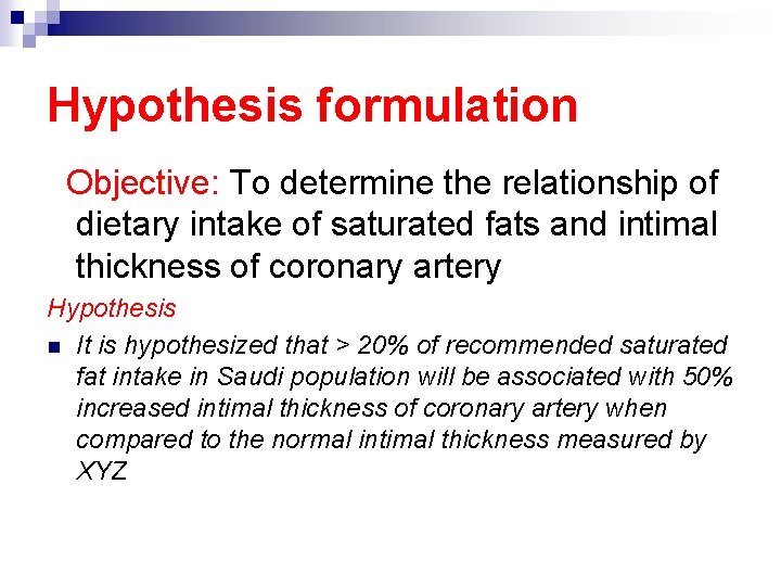 Hypothesis formulation Objective: To determine the relationship of dietary intake of saturated fats and