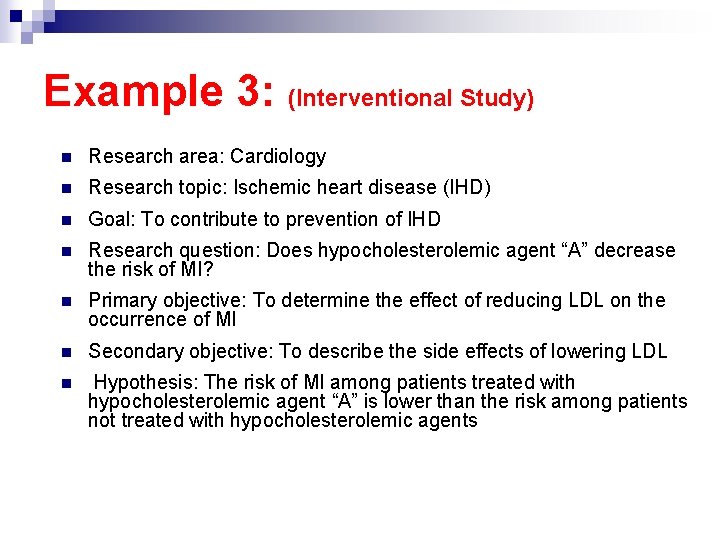 Example 3: (Interventional Study) n Research area: Cardiology n Research topic: Ischemic heart disease