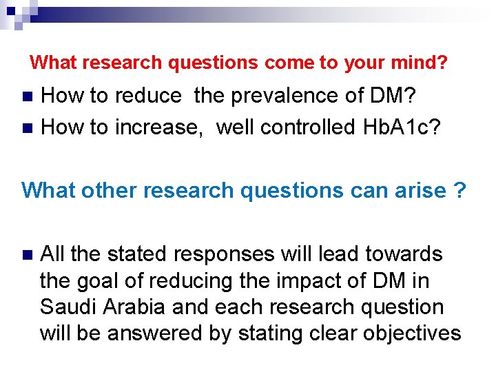 What research questions come to your mind? How to reduce the prevalence of DM?