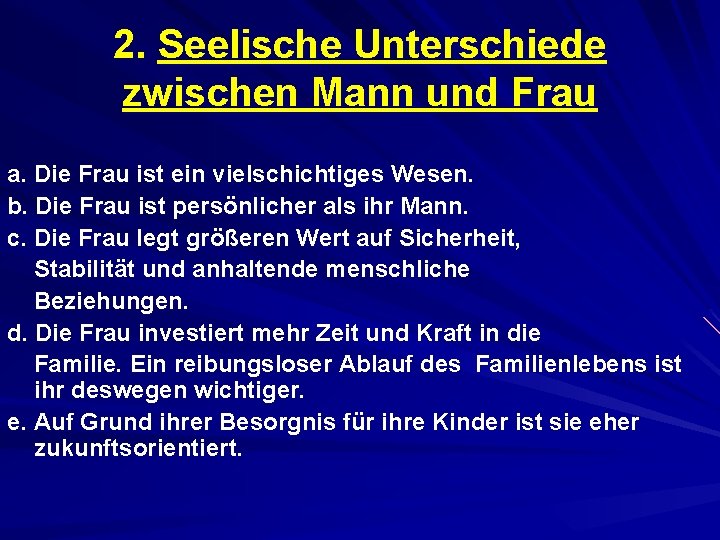 2. Seelische Unterschiede zwischen Mann und Frau a. Die Frau ist ein vielschichtiges Wesen.