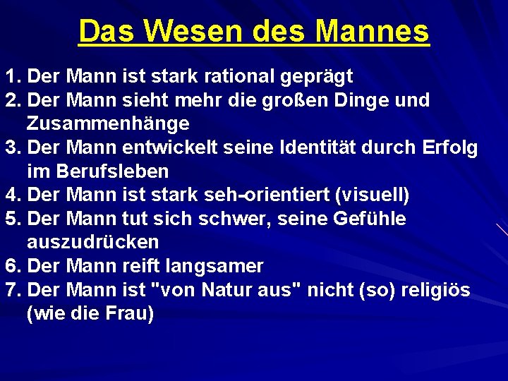 Das Wesen des Mannes 1. Der Mann ist stark rational geprägt 2. Der Mann