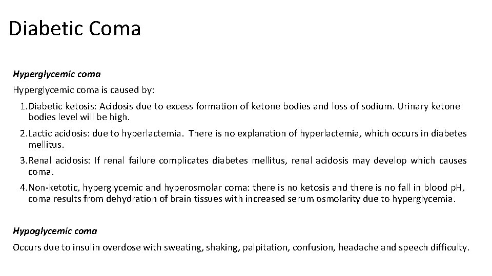 Diabetic Coma Hyperglycemic coma is caused by: 1. Diabetic ketosis: Acidosis due to excess