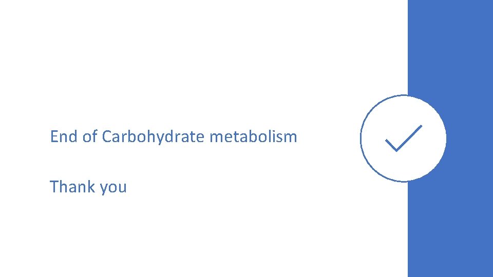 End of Carbohydrate metabolism Thank you 