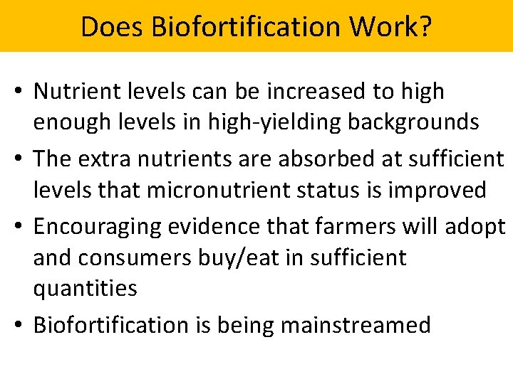 Does Biofortification Work? • Nutrient levels can be increased to high enough levels in