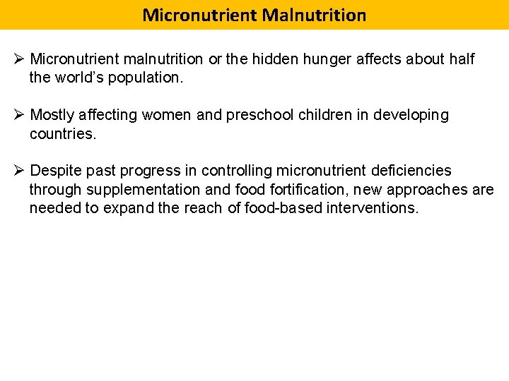Micronutrient Malnutrition Ø Micronutrient malnutrition or the hidden hunger affects about half the world’s