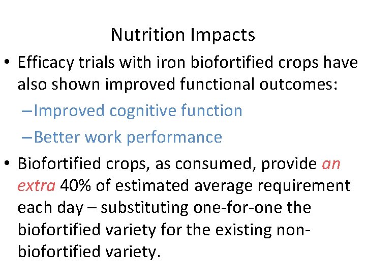 Nutrition Impacts • Efficacy trials with iron biofortified crops have also shown improved functional