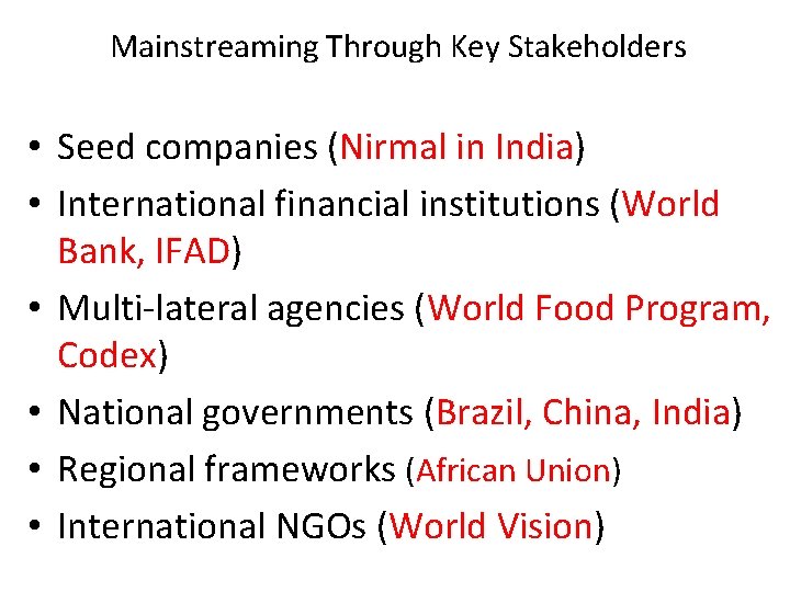Mainstreaming Through Key Stakeholders • Seed companies (Nirmal in India) • International financial institutions