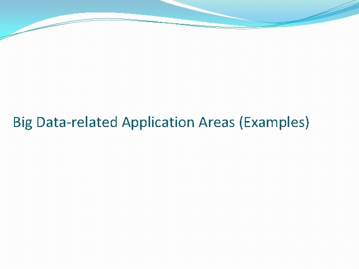 Big Data-related Application Areas (Examples) 