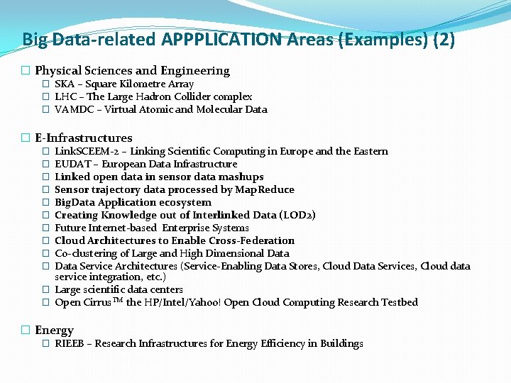 Big Data-related APPPLICATION Areas (Examples) (2) � Physical Sciences and Engineering � SKA –