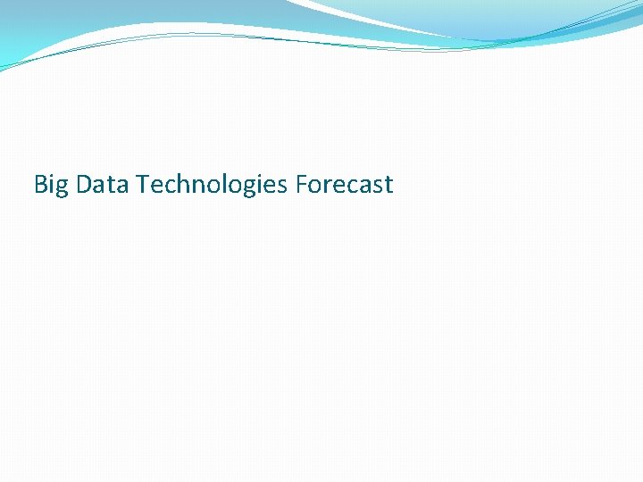 Big Data Technologies Forecast 