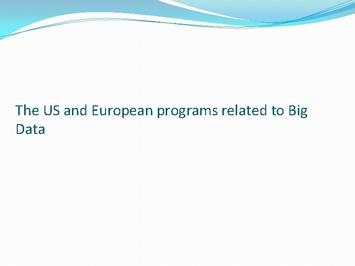 The US and European programs related to Big Data 