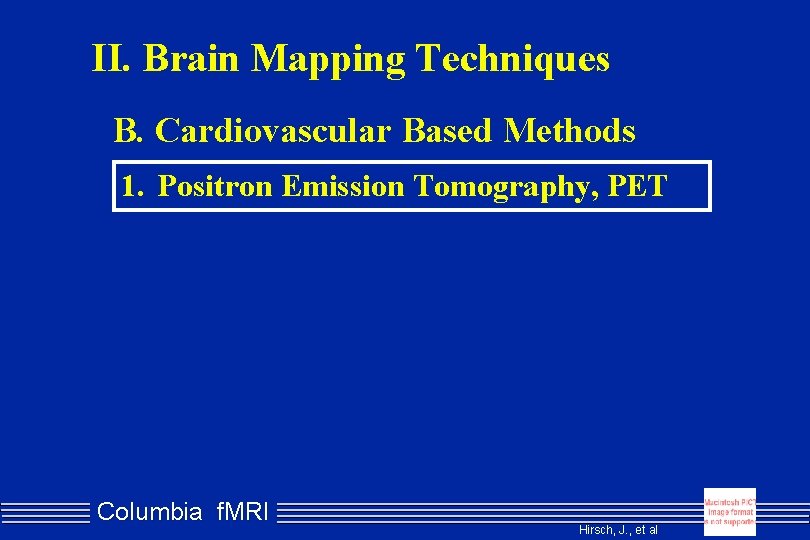 II. Brain Mapping Techniques B. Cardiovascular Based Methods 1. Positron Emission Tomography, PET Columbia