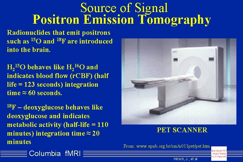 Source of Signal Positron Emission Tomography Radionuclides that emit positrons such as 15 O